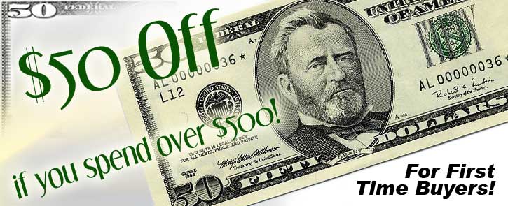 Save $50 if you're a First Time Buyer ordering $500 or more!